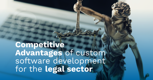 Custom software for the legal sector: How to gain and maintain a strategic competitive advantage