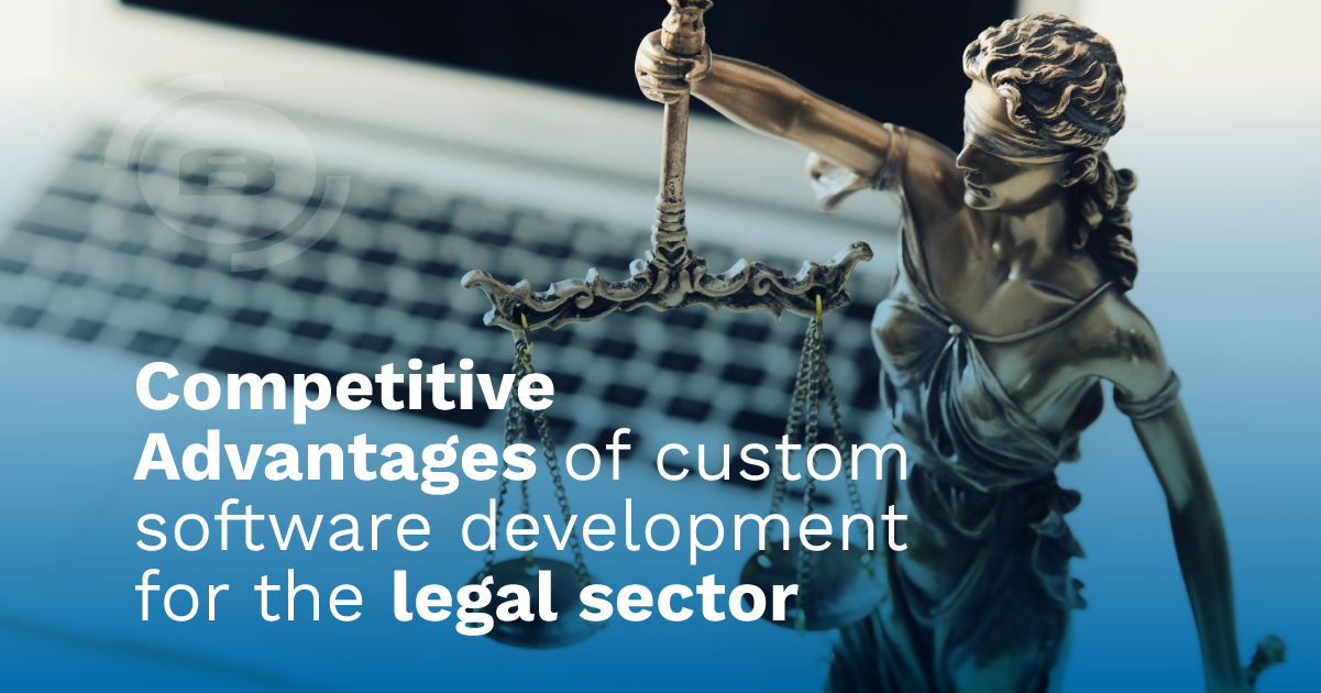 Custom software for the legal sector: How to gain and maintain a strategic competitive advantage
